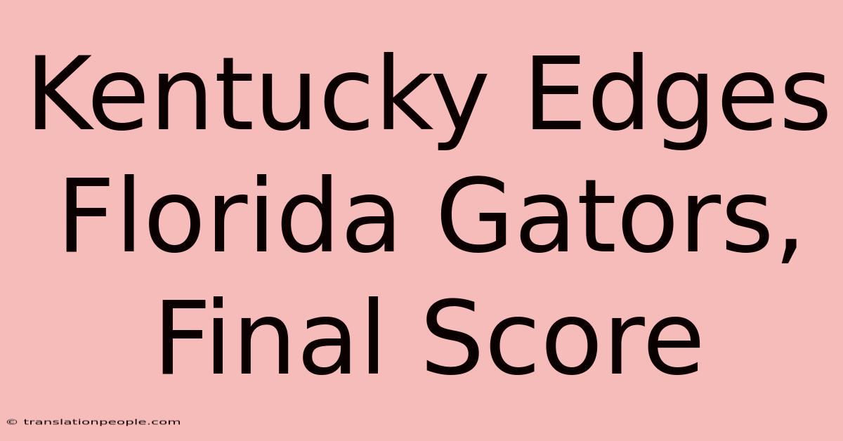 Kentucky Edges Florida Gators, Final Score