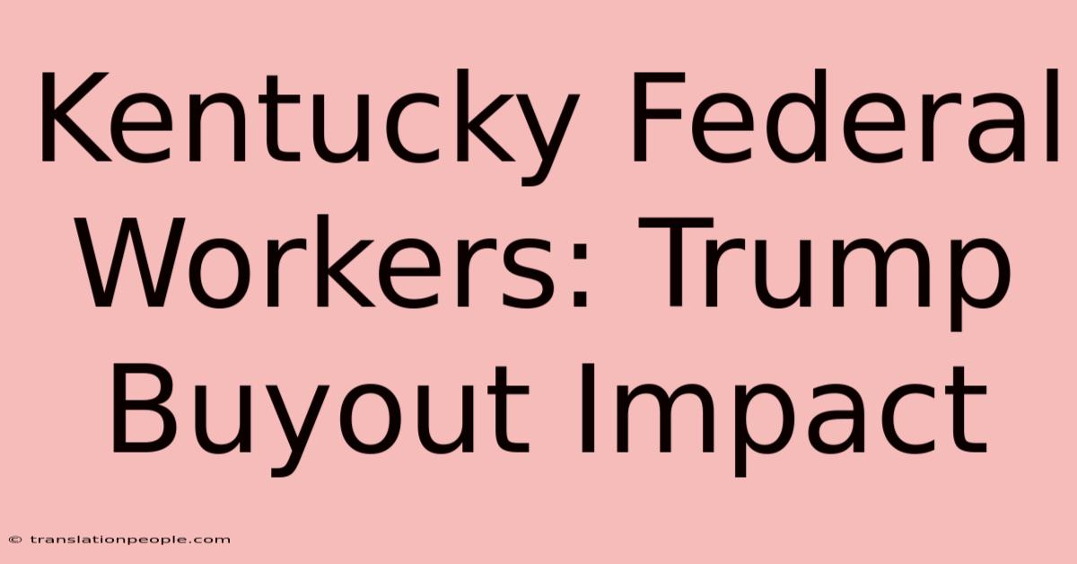 Kentucky Federal Workers: Trump Buyout Impact