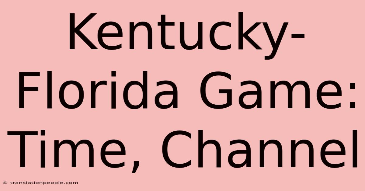 Kentucky-Florida Game: Time, Channel