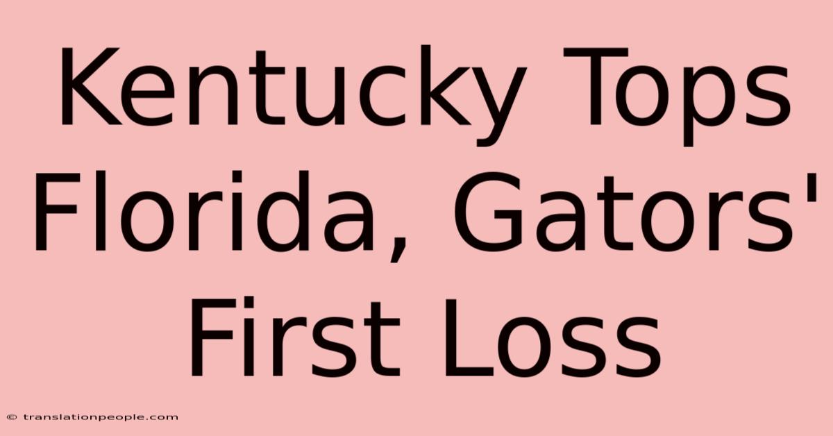 Kentucky Tops Florida, Gators' First Loss