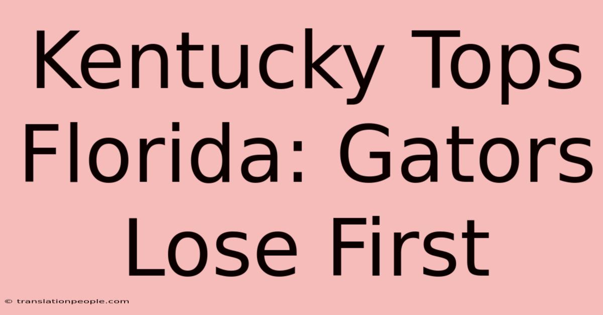 Kentucky Tops Florida: Gators Lose First