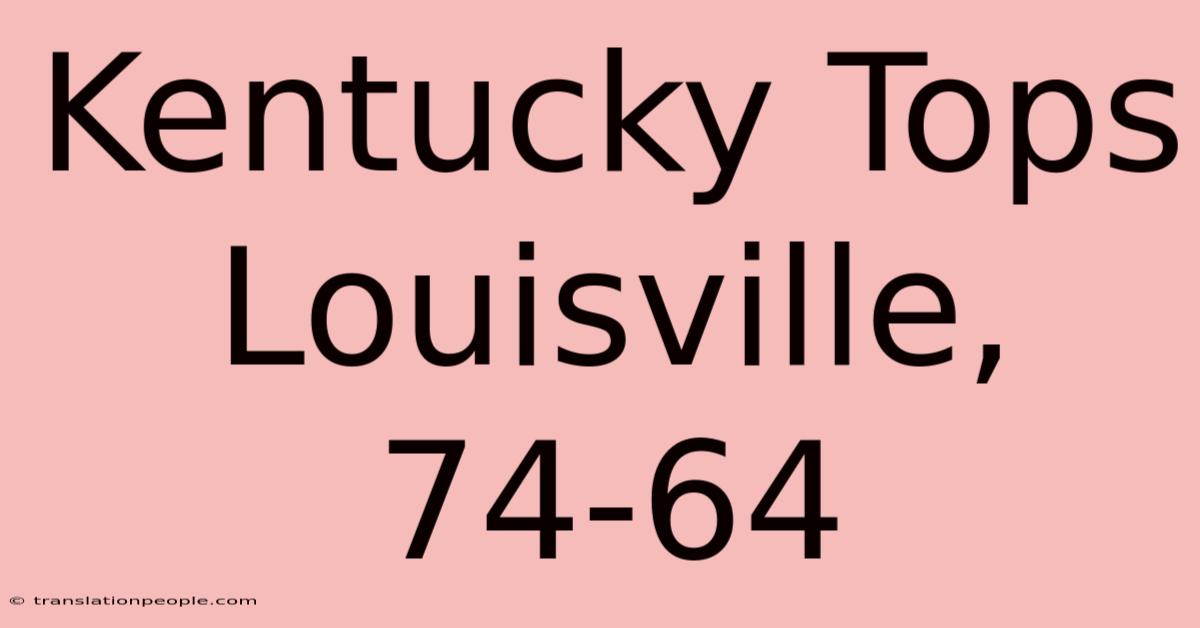 Kentucky Tops Louisville, 74-64