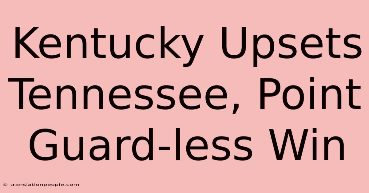 Kentucky Upsets Tennessee, Point Guard-less Win