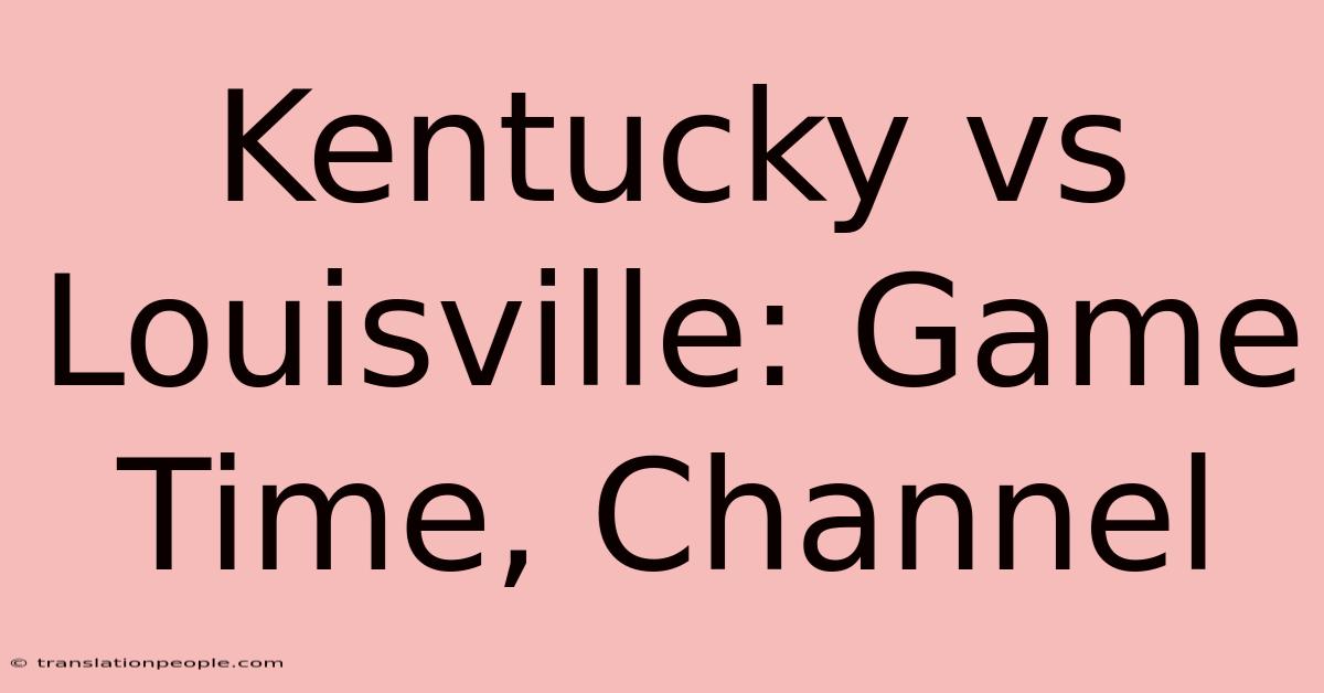 Kentucky Vs Louisville: Game Time, Channel