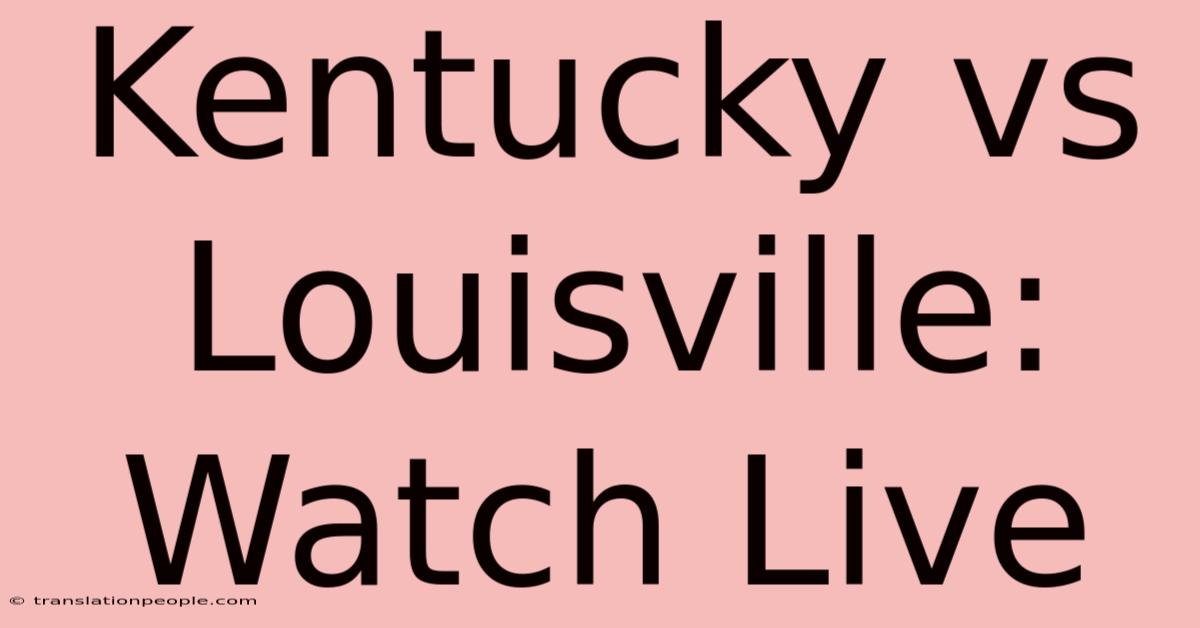 Kentucky Vs Louisville: Watch Live