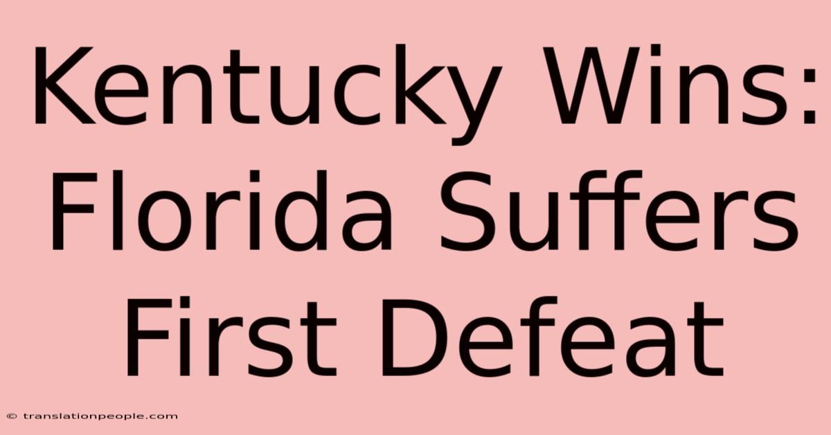 Kentucky Wins: Florida Suffers First Defeat