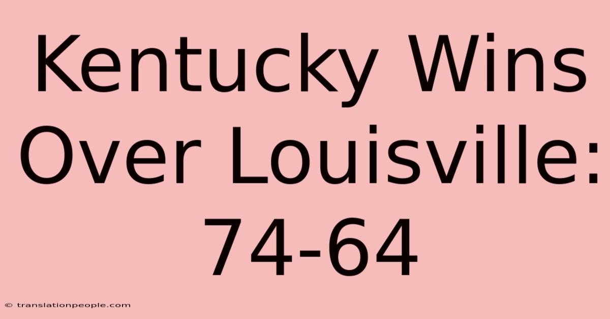 Kentucky Wins Over Louisville: 74-64