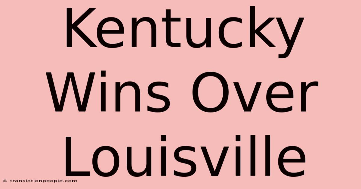 Kentucky Wins Over Louisville