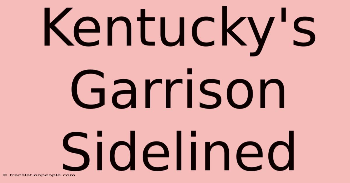 Kentucky's Garrison Sidelined