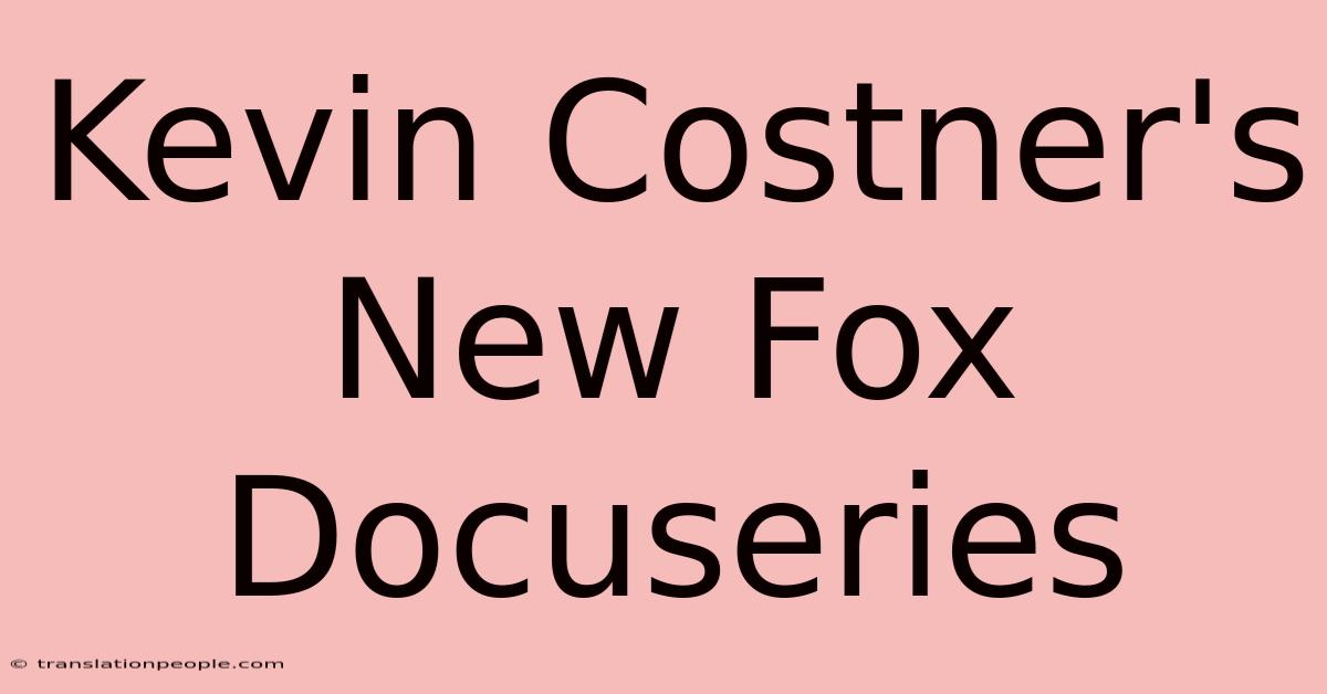 Kevin Costner's New Fox Docuseries