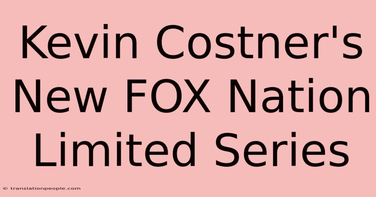 Kevin Costner's New FOX Nation Limited Series