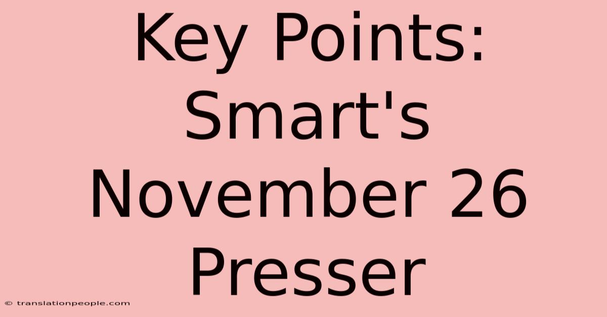 Key Points: Smart's November 26 Presser