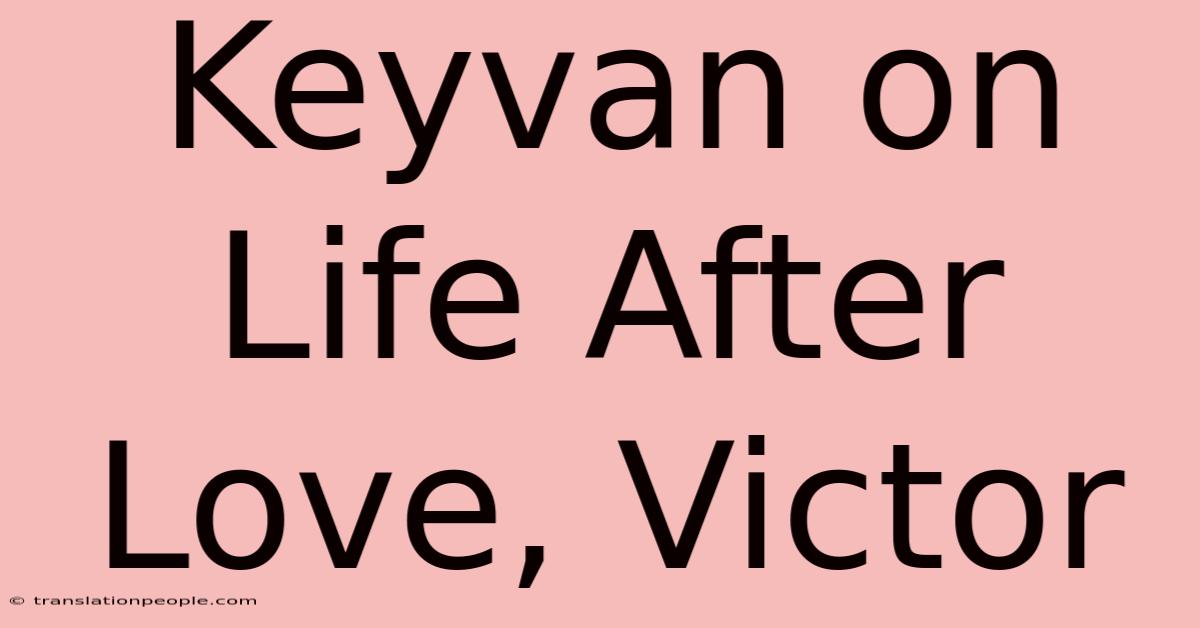 Keyvan On Life After Love, Victor