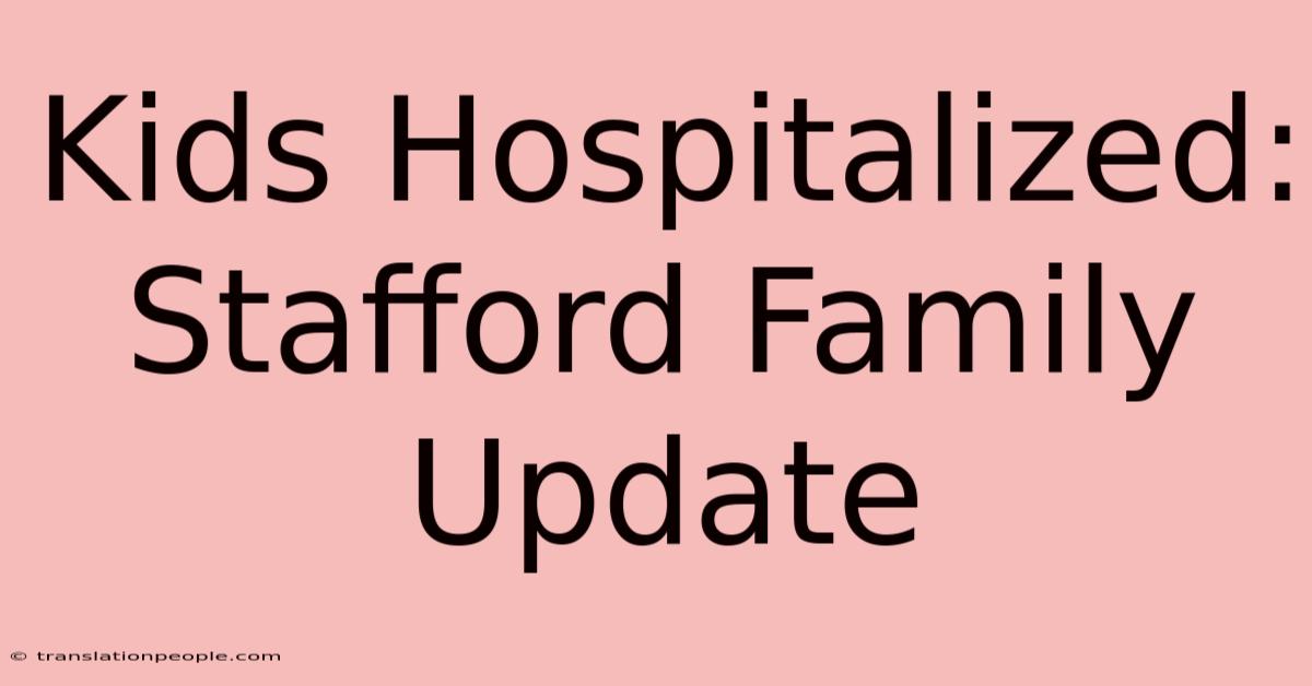 Kids Hospitalized: Stafford Family Update