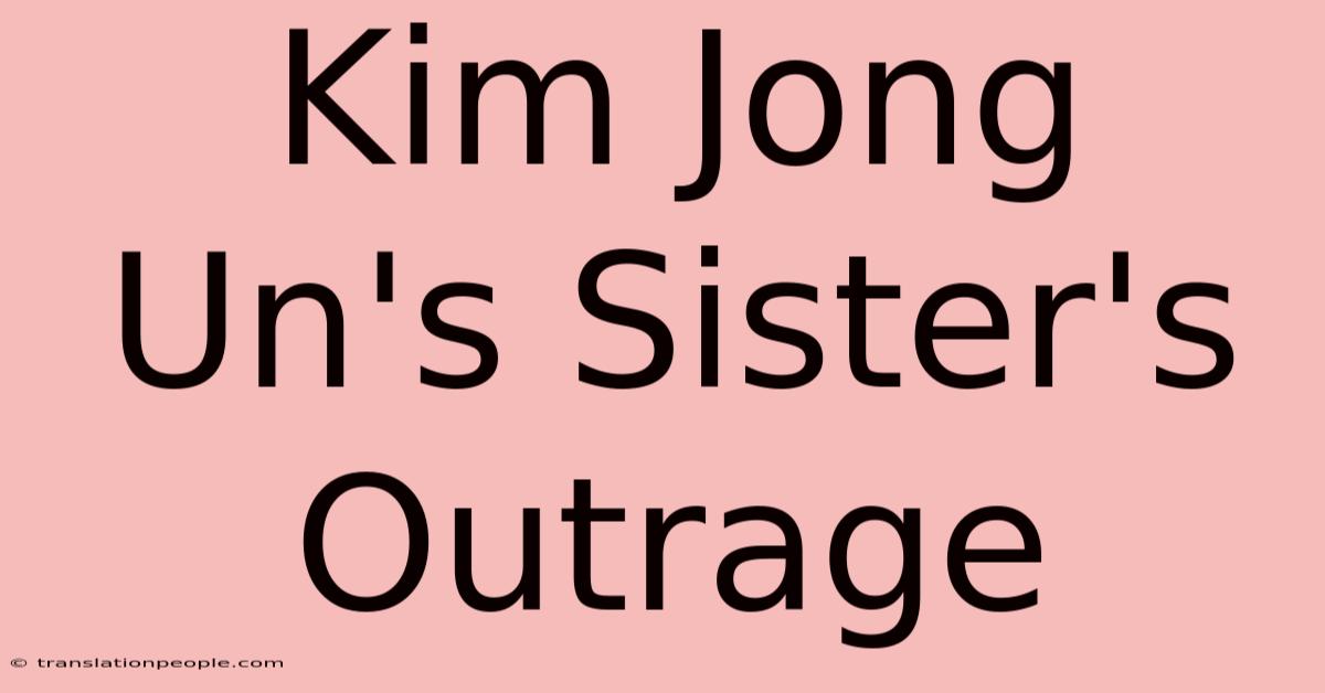 Kim Jong Un's Sister's Outrage