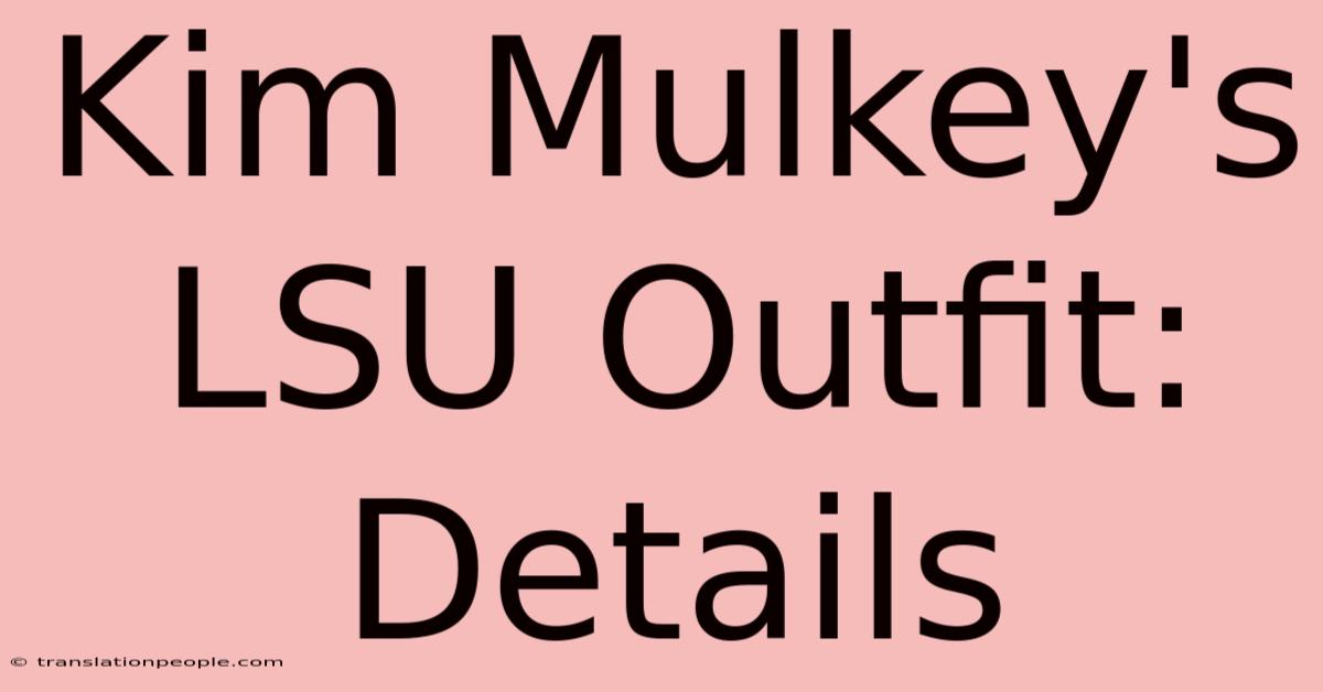 Kim Mulkey's LSU Outfit: Details