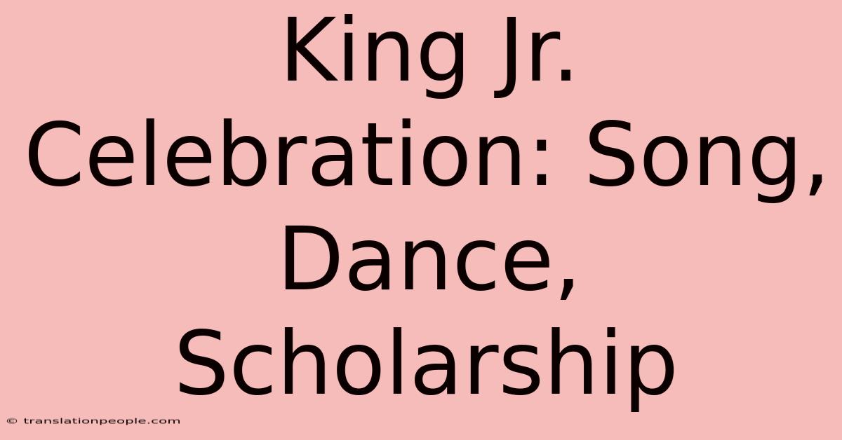 King Jr. Celebration: Song, Dance, Scholarship