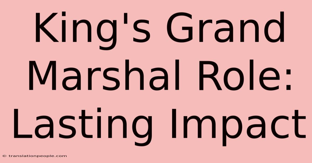 King's Grand Marshal Role: Lasting Impact