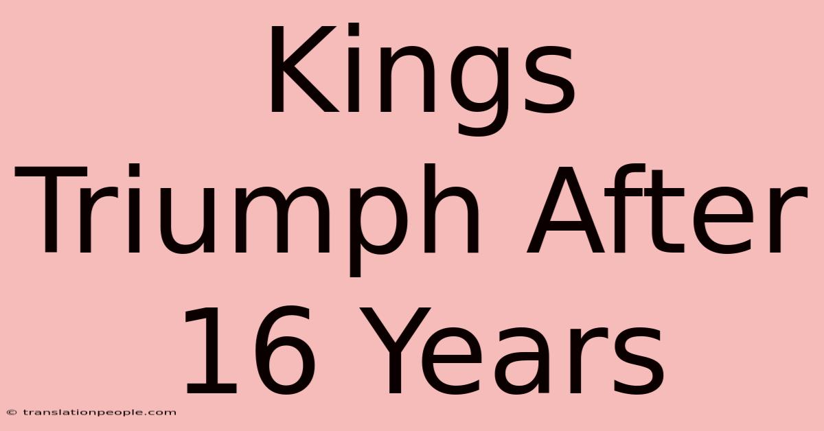 Kings Triumph After 16 Years