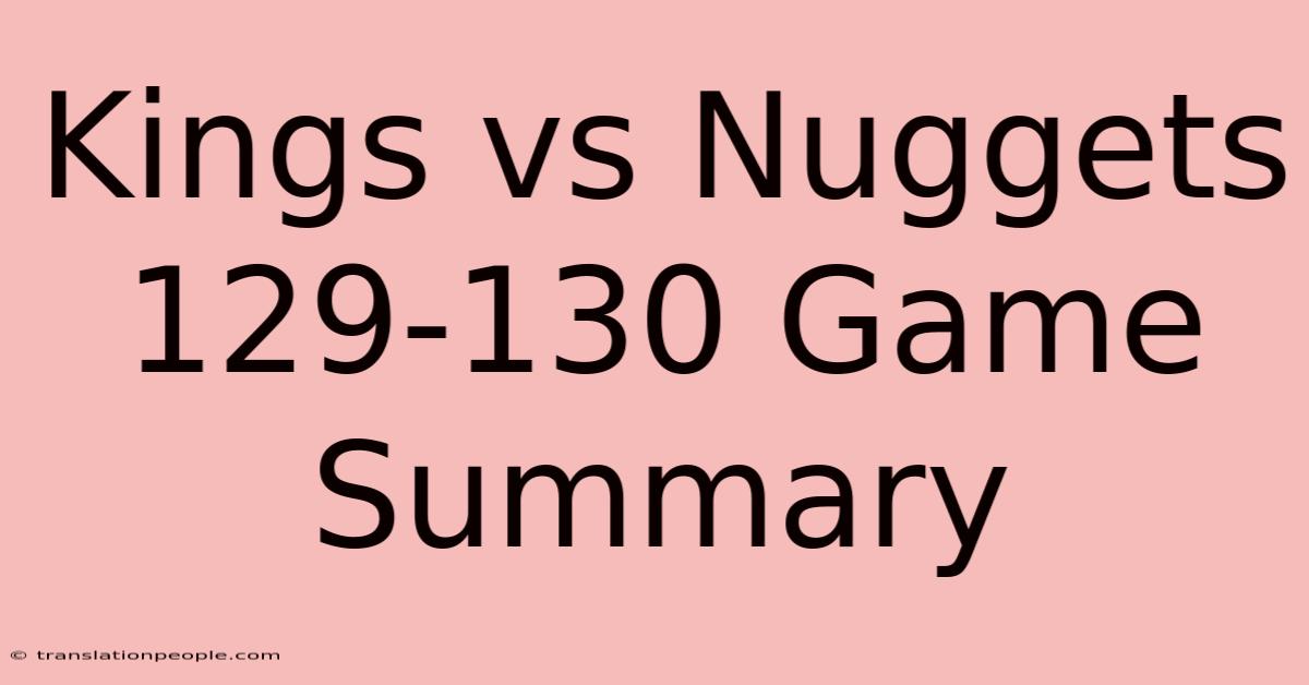 Kings Vs Nuggets 129-130 Game Summary