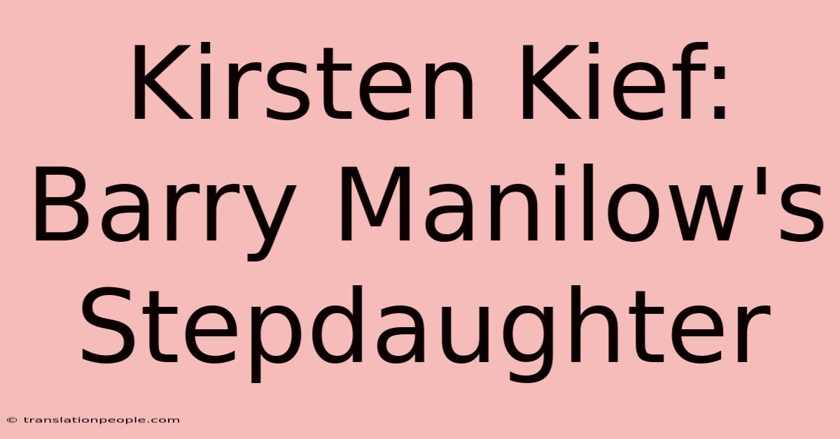 Kirsten Kief: Barry Manilow's Stepdaughter