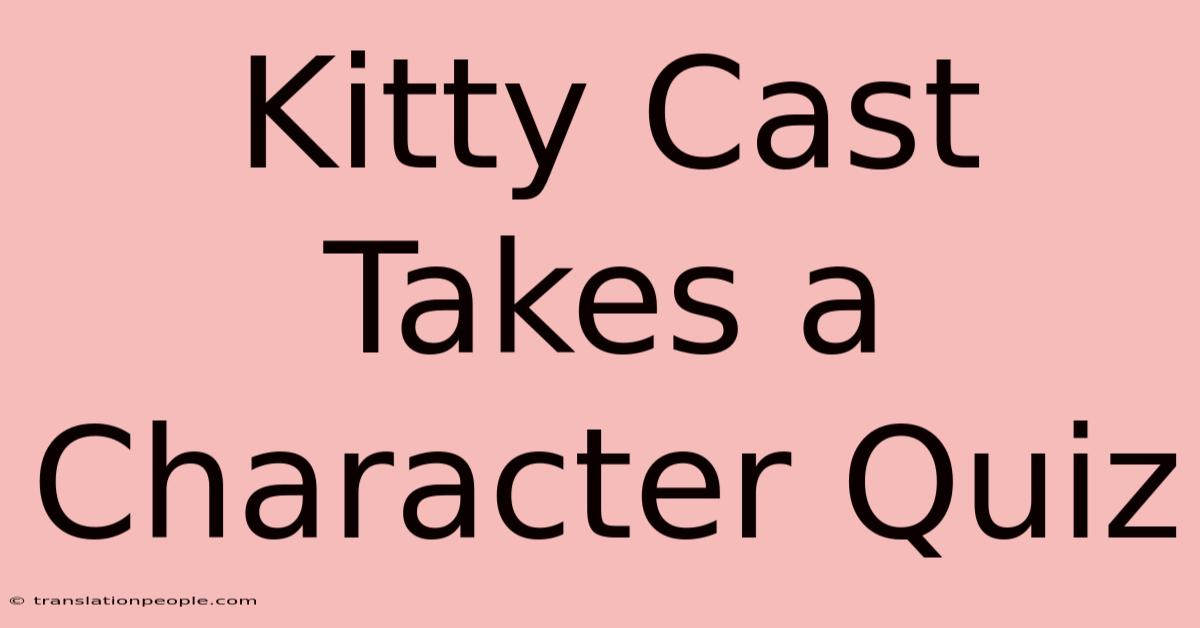 Kitty Cast Takes A Character Quiz