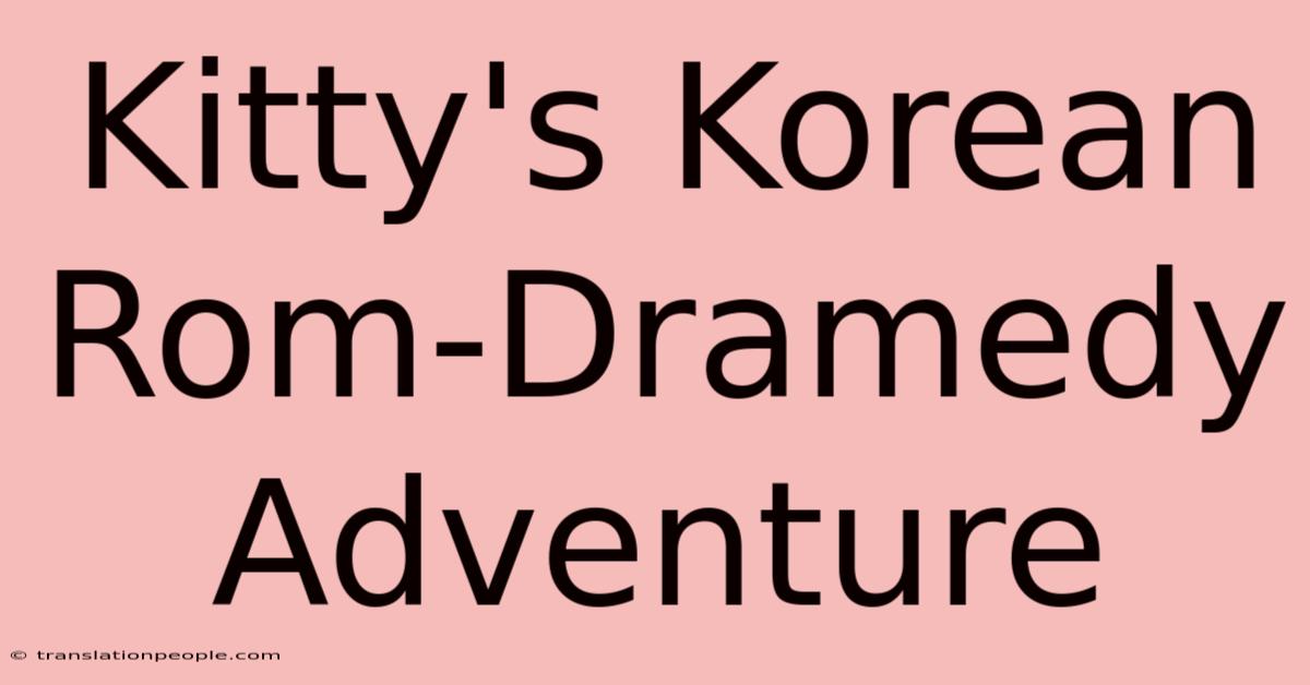 Kitty's Korean Rom-Dramedy Adventure