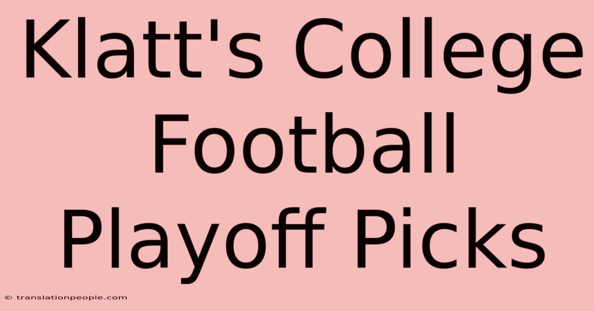 Klatt's College Football Playoff Picks