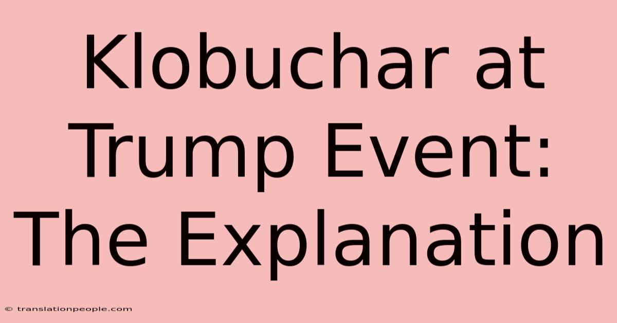 Klobuchar At Trump Event: The Explanation