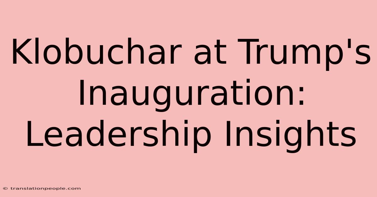 Klobuchar At Trump's Inauguration: Leadership Insights