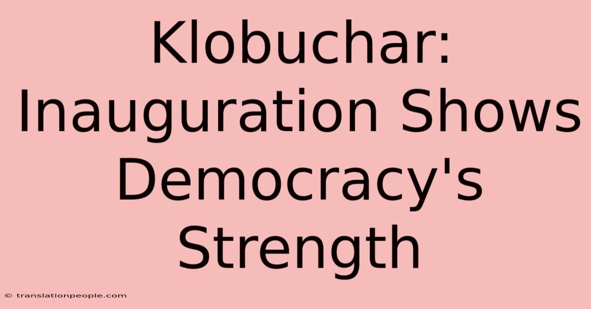 Klobuchar: Inauguration Shows Democracy's Strength