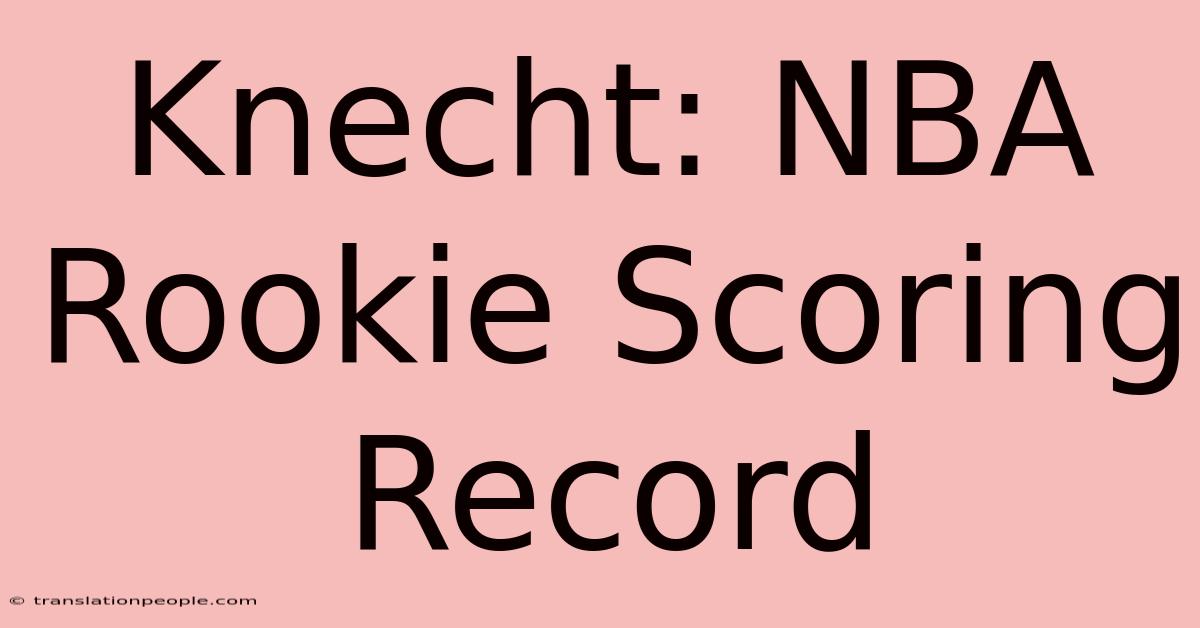 Knecht: NBA Rookie Scoring Record