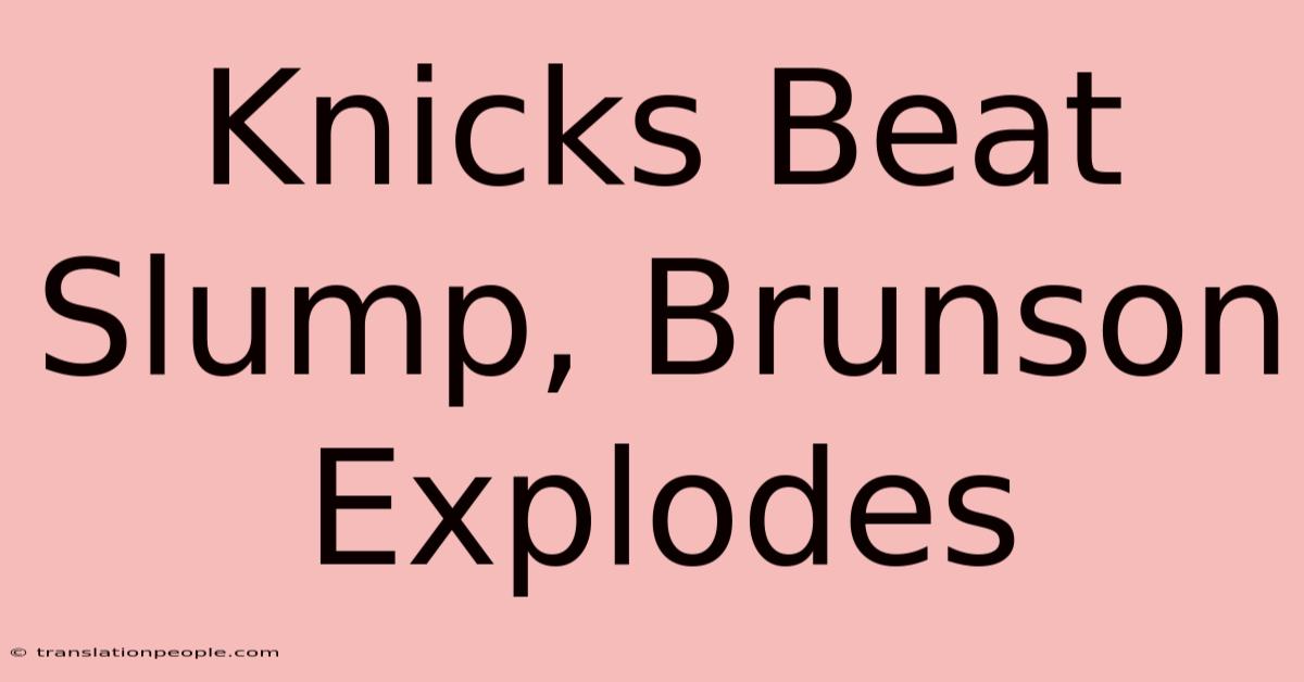 Knicks Beat Slump, Brunson Explodes