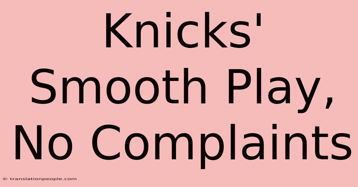 Knicks' Smooth Play, No Complaints