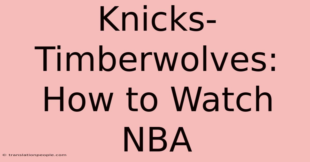 Knicks-Timberwolves: How To Watch NBA