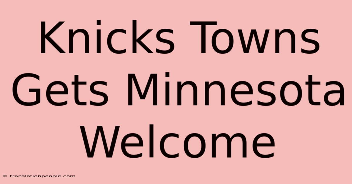 Knicks Towns Gets Minnesota Welcome