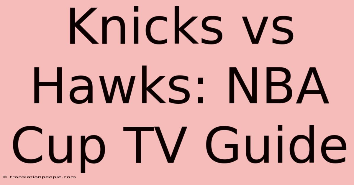 Knicks Vs Hawks: NBA Cup TV Guide