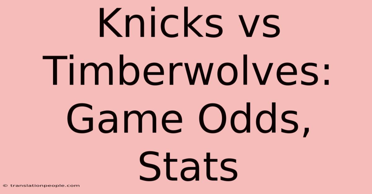 Knicks Vs Timberwolves: Game Odds, Stats