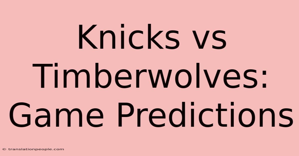 Knicks Vs Timberwolves: Game Predictions