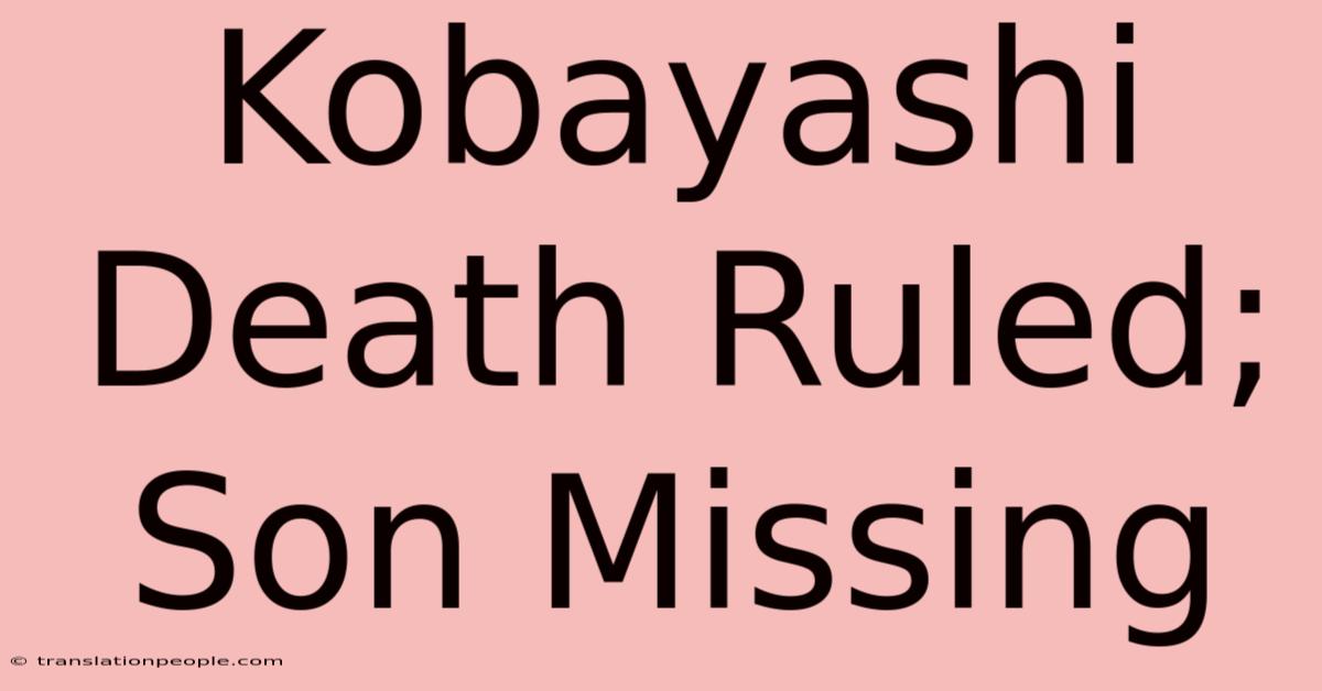 Kobayashi Death Ruled; Son Missing