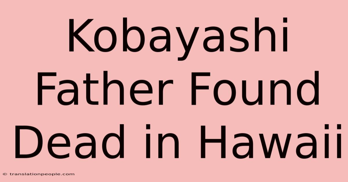 Kobayashi Father Found Dead In Hawaii