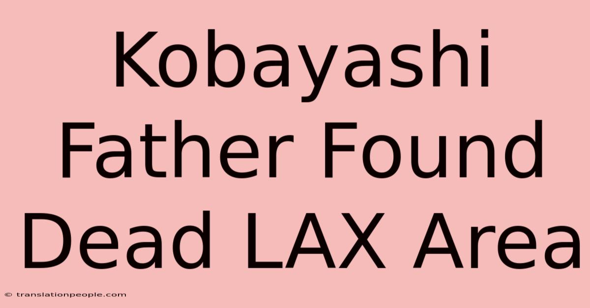 Kobayashi Father Found Dead LAX Area