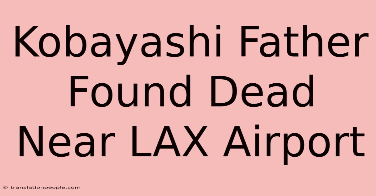 Kobayashi Father Found Dead Near LAX Airport