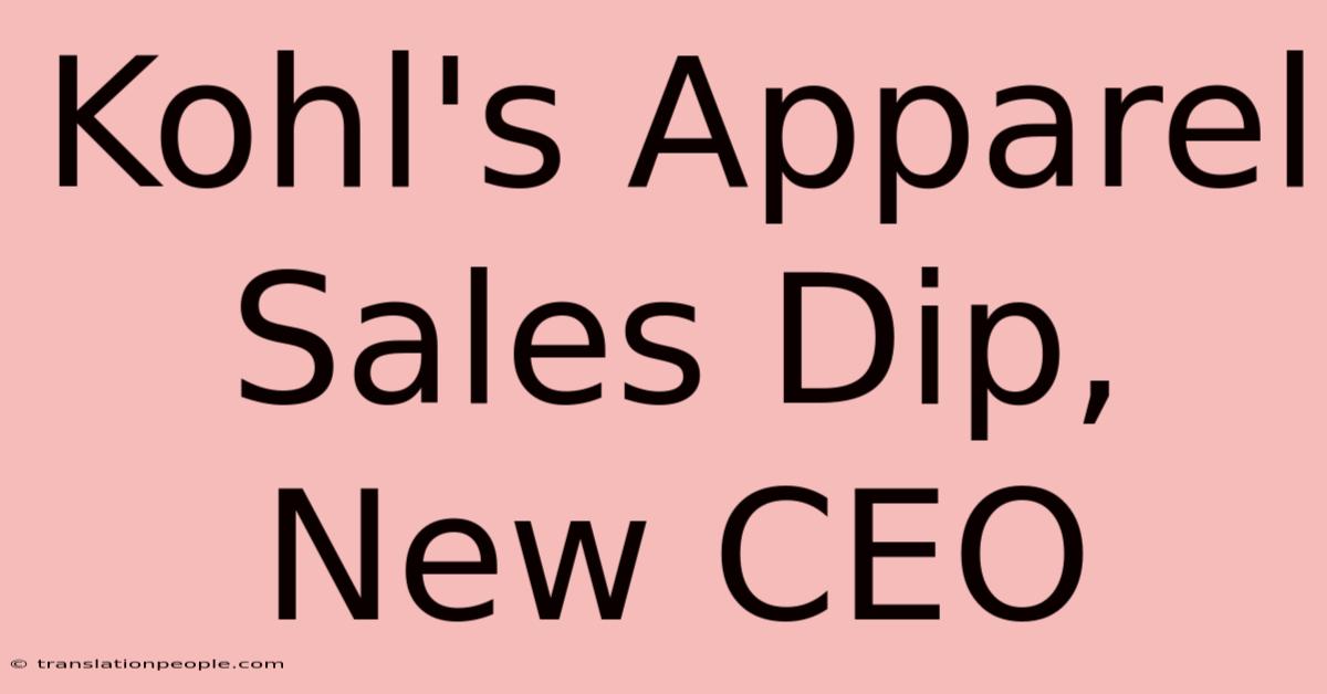 Kohl's Apparel Sales Dip, New CEO