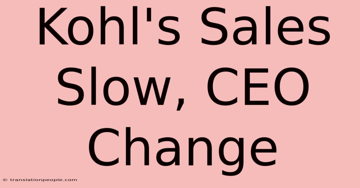 Kohl's Sales Slow, CEO Change