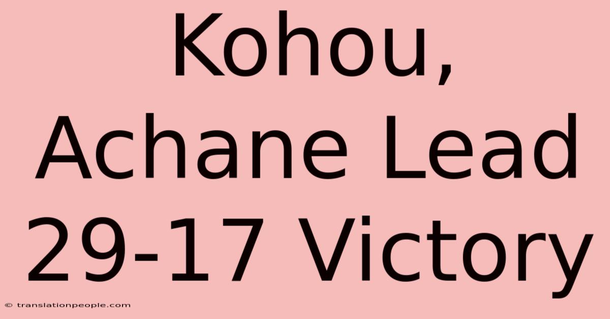 Kohou, Achane Lead 29-17 Victory