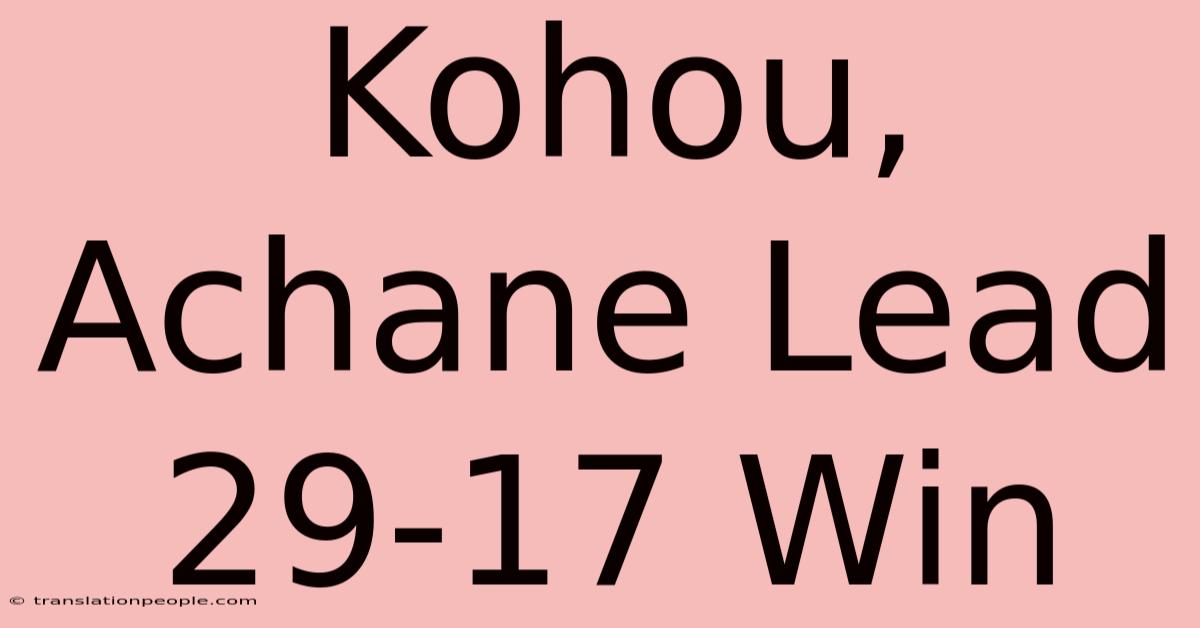 Kohou, Achane Lead 29-17 Win