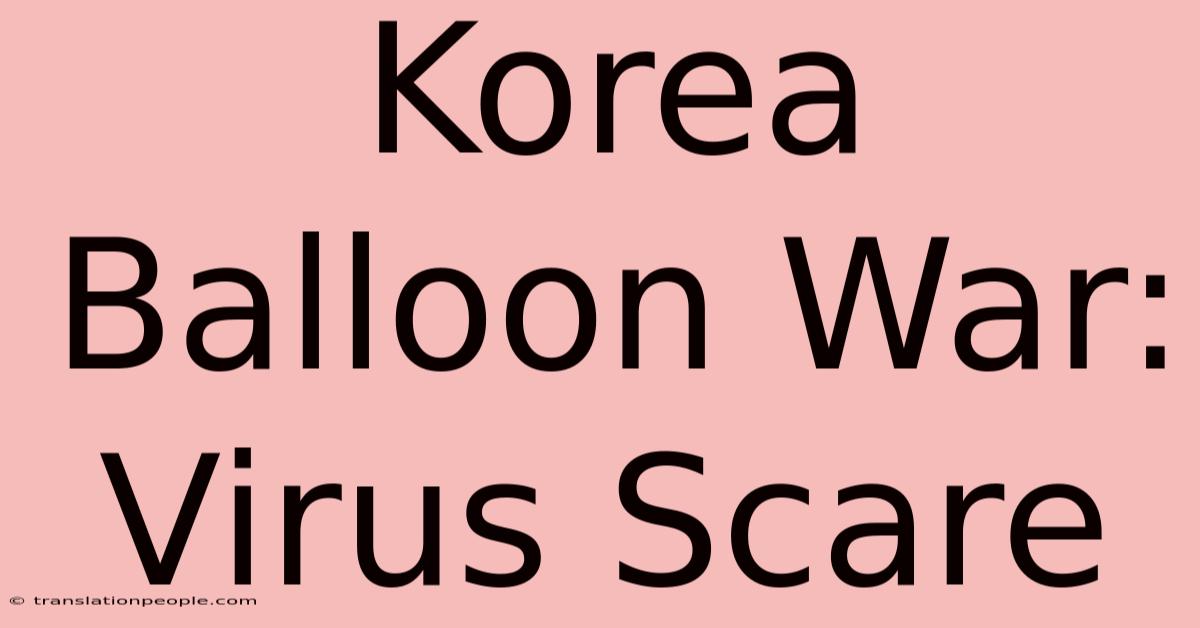 Korea Balloon War: Virus Scare