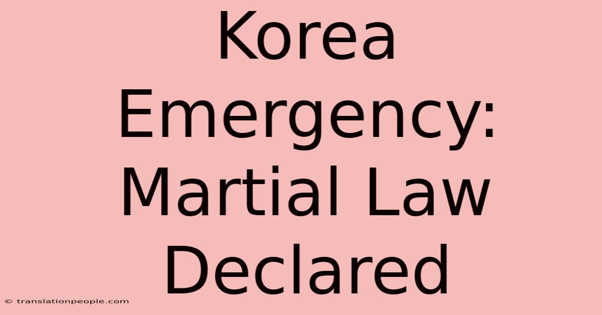 Korea Emergency: Martial Law Declared