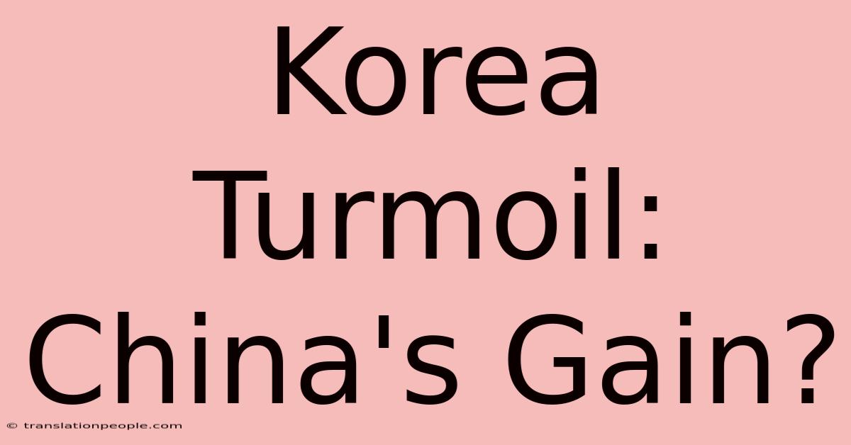 Korea Turmoil: China's Gain?